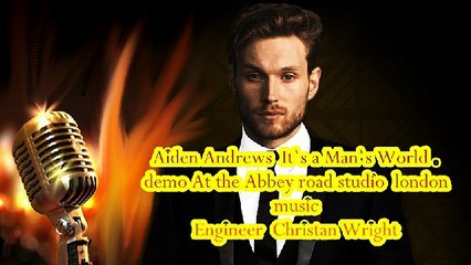 Aiden Andrews It`s A Man`s World  Demo song   at the Abbey road studio - Music engineer Christian Wright