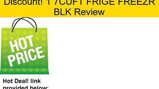 1 7CUFT FRIGE FREEZR BLK Review