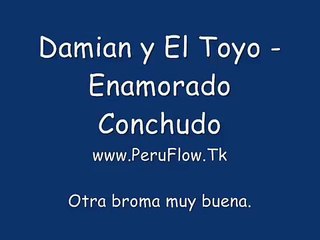 Enamorado Conchudo Muy Buena - Broma de Damian y el Toyo