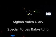 Afghan Video Diary - Special Forces Babysitting (Army Sober)