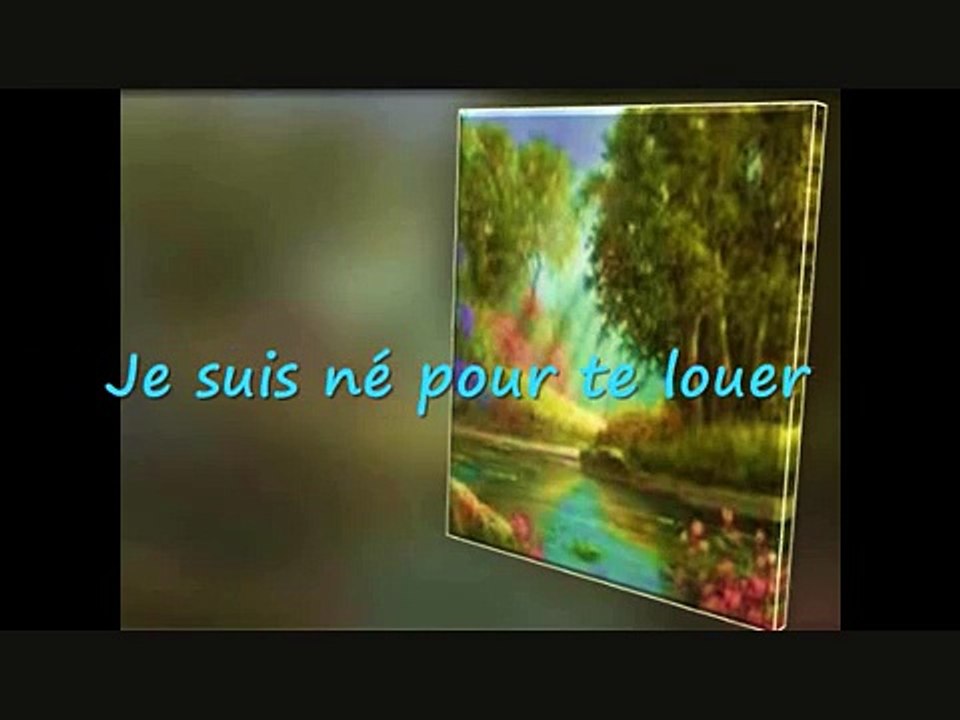 JE SUIS NÉ POUR TE LOUER .
