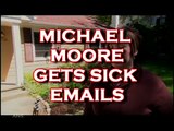 MICHAEL MOORE RECEIVES SICK E-MAILS