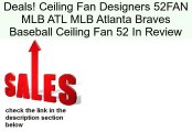 Ceiling Fan Designers 52FAN MLB ATL MLB Atlanta Braves Baseball Ceiling Fan 52 In Review