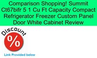 Summit Ct67bifr 5 1 Cu Ft Capacity Compact Refrigerator Freezer Custom Panel Door White Cabinet Review