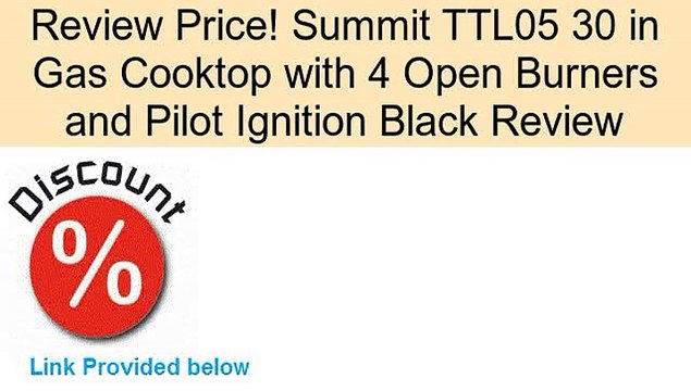 Summit TTL05 30 in Gas Cooktop with 4 Open Burners and Pilot Ignition Black Review