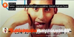 Funny   Narendra Modi Disrupts a wedding   Danish Sait on Fever 104FM