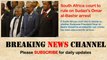 South African court due to decide on whether Sudanese President Omar al-Bashir should be arrested