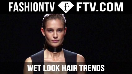 “Wet Look” Hair Trends Spring/Summer 2015 | FashionTV