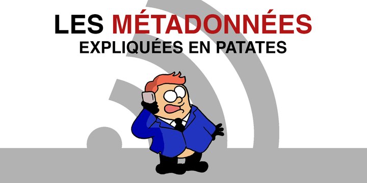 Comment les métadonnées permettent de vous surveiller (expliqué en patates)