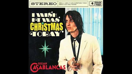 Julian Casablancas - I Wish It Was Christmas Today
