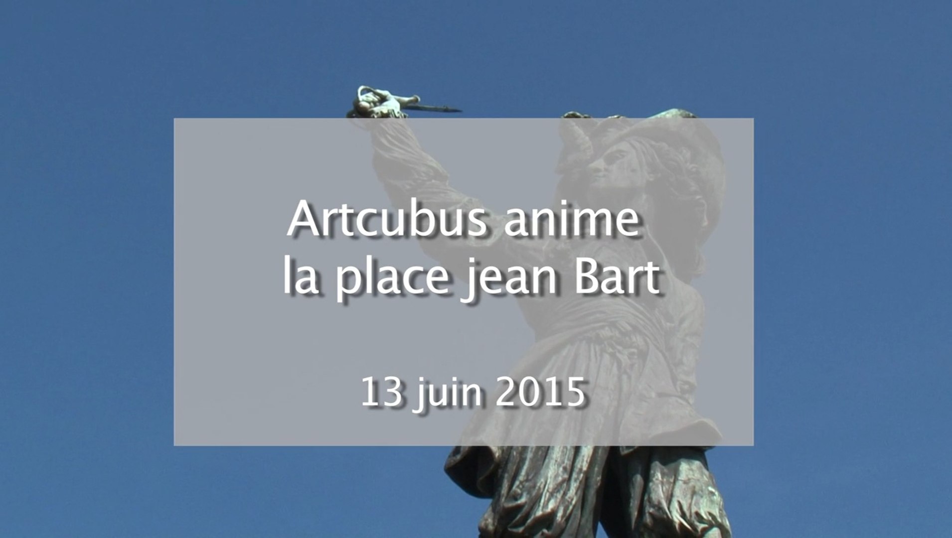 artcubus place jean bart à Dunkerque le 13 et 14 juin 2015 - Vidéo  Dailymotion