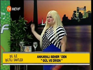 ANKARALI SEHER GÜL VE DİKEN IŞILTILI SAATLER TV KEYF (15-06-2015)