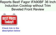 Fagor IFA90BF 36 Inch Induction Cooktop without Trim Beveled Front Review