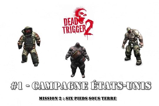 DEAD TRIGGER 2 – CAMPAGNE ÉTATS-UNIS – MISSION 2 : SIX PIEDS SOUS TERRE (HD)