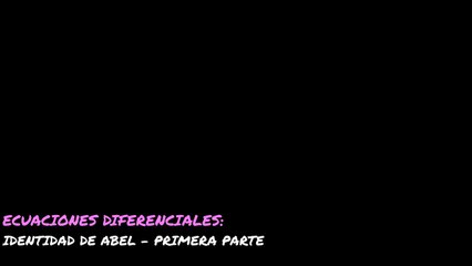 ECUAC DIFEREN = IDENTIDAD DE ABEL - 1RA PARTE