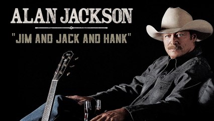 Alan Jackson - Jim And Jack And Hank (Audio)