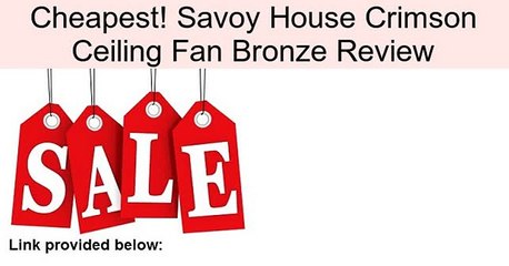 Savoy House Crimson Ceiling Fan Bronze Review