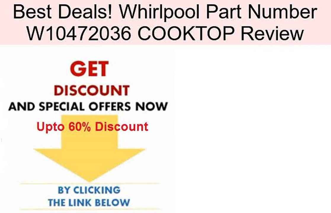 Whirlpool Part Number W10472036 COOKTOP Review