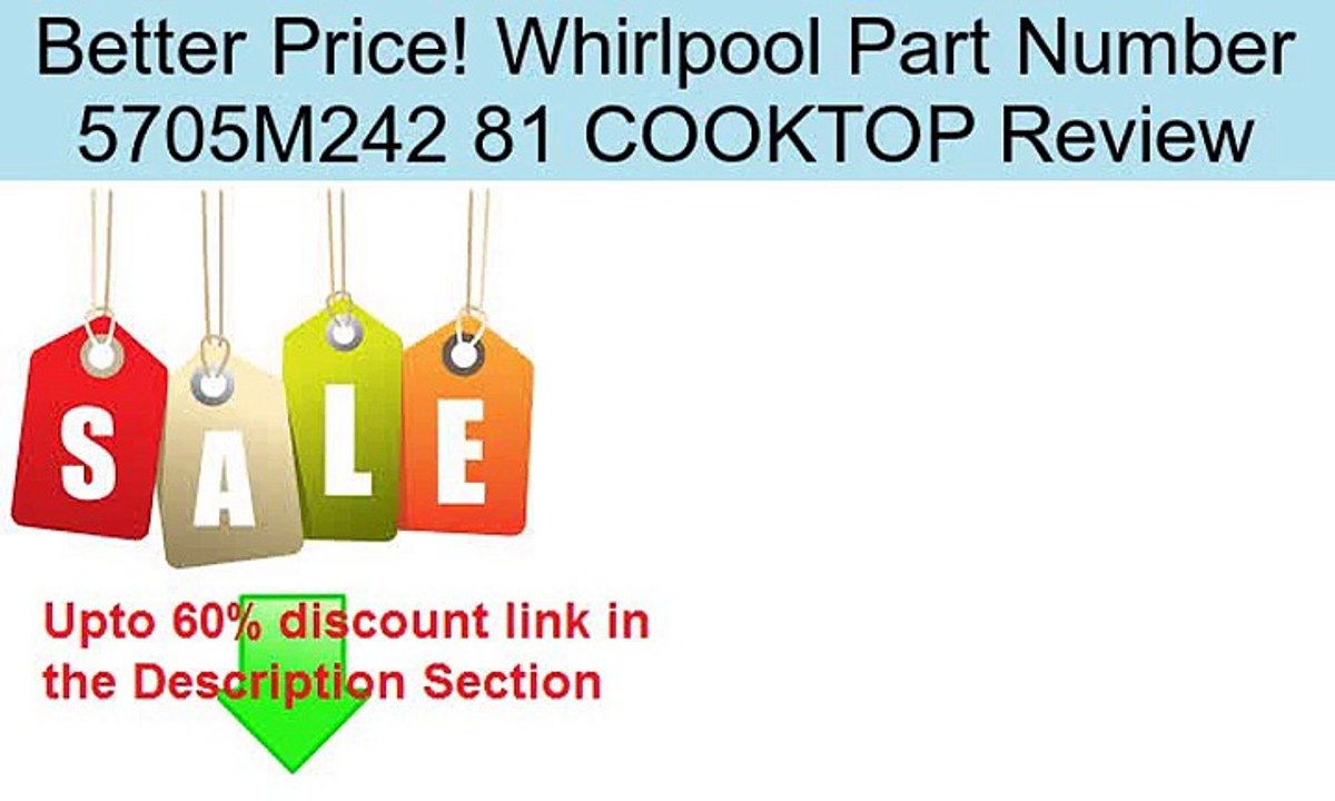 Whirlpool Part Number 5705M242 81 COOKTOP Review