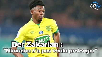 Der Zakarian : "Nkoudou n'a pas voulu prolonger"