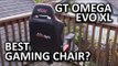 GT Omega Evo XL Gaming Chair - Best of the bunch?