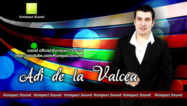 Adi de la Valcea - Am tot ce-mi place - Manele Noi - Download Originala