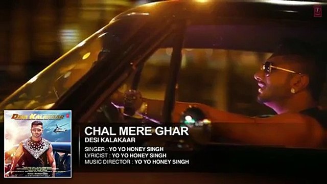 Chal Mere Ghar Full Yo Yo Honey Singh Desi Kalakaar song