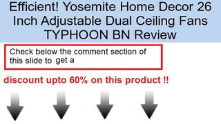 Yosemite Home Decor 26 Inch Adjustable Dual Ceiling Fans TYPHOON BN Review