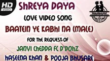 SHREYA DAYA - LOVE VIDEO SONG - BAATEIN YE KABHI NA