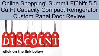 Descargar video: Summit Ff6bifr 5 5 Cu Ft Capacity Compact Refrigerator Custom Panel Door Review