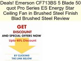 Emerson CF713BS 5 Blade 50 quot Pro Series ES Energy Star Ceiling Fan in Brushed Steel Finish Blad Brushed Steel Review