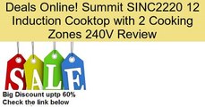 Summit SINC2220 12 Induction Cooktop with 2 Cooking Zones 240V Review
