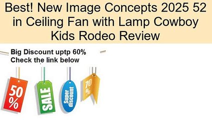 New Image Concepts 2025 52 in Ceiling Fan with Lamp Cowboy Kids Rodeo Review