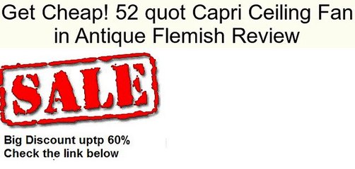 52 quot Capri Ceiling Fan in Antique Flemish Review