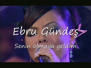 Ebru Gündeş - Senin olmaya geldim