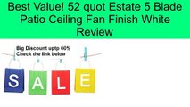 52 quot Estate 5 Blade Patio Ceiling Fan Finish White Review