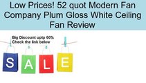 52 quot Modern Fan Company Plum Gloss White Ceiling Fan Review