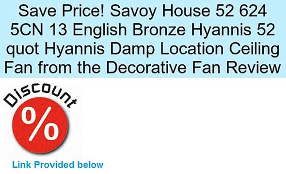 Savoy House 52 624 5CN 13 English Bronze Hyannis 52 quot Hyannis Damp Location Ceiling Fan from the Decorative Fan Review