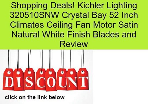 Kichler Lighting 320510SNW Crystal Bay 52 Inch Climates Ceiling Fan Motor Satin Natural White Finish Blades and Review