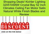 Kichler Lighting 320510SNW Crystal Bay 52 Inch Climates Ceiling Fan Motor Satin Natural White Finish Blades and Review