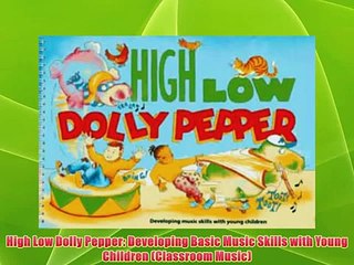 High Low Dolly Pepper: Developing Basic Music Skills with Young Children (Classroom Music)