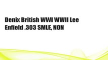 Denix British WWI WWII Lee Enfield .303 SMLE, NON