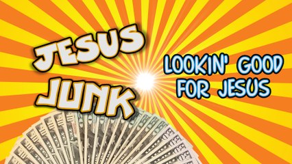 Jesus Junk - Lookin' Good For Jesus