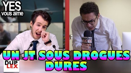 Un JT sous drogues dures - DUPLEX