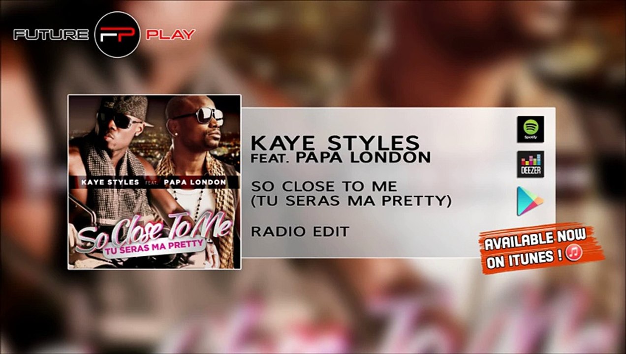 Kaye Styles Ft. Papa London - So Close To Me (Tu Seras Ma Pretty) Radio Edit