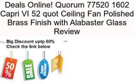 Quorum 77520 1602 Capri VI 52 quot Ceiling Fan Polished Brass Finish with Alabaster Glass Review