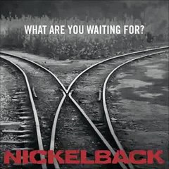 Nickelback What are you waiting for (original song