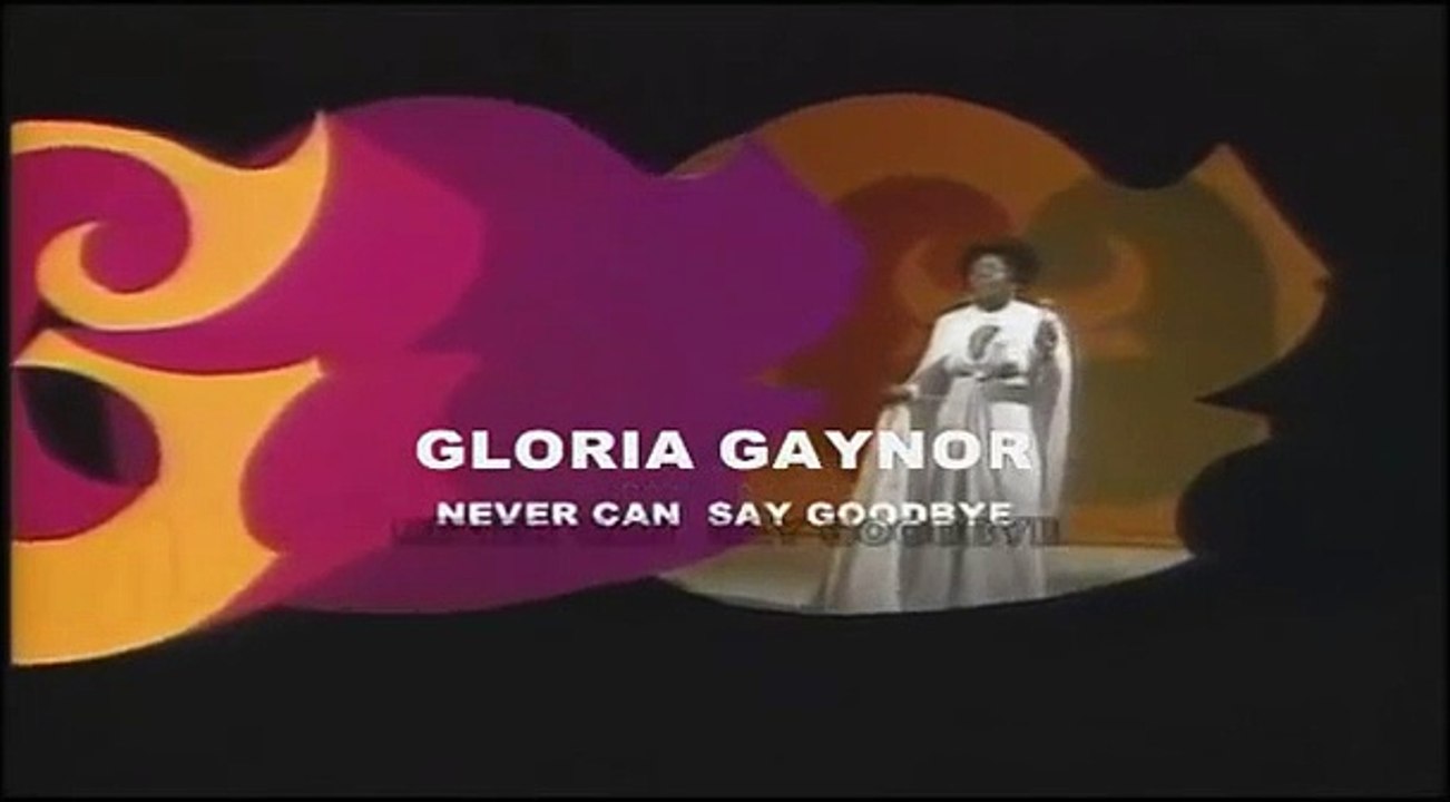 Gloria Gaynor - "Never Can Say Goodbye"  1974