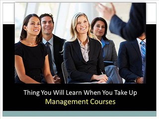 Thing You Will Learn When You Take Up Management Courses