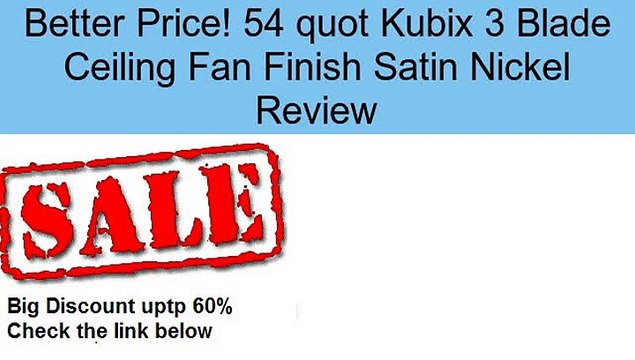 54 quot Kubix 3 Blade Ceiling Fan Finish Satin Nickel Review